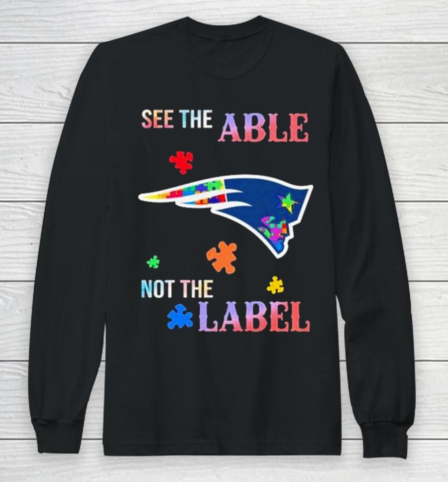 New England Patriots Autism Awareness See The Able Not The Label Long Sleeve T-Shirt