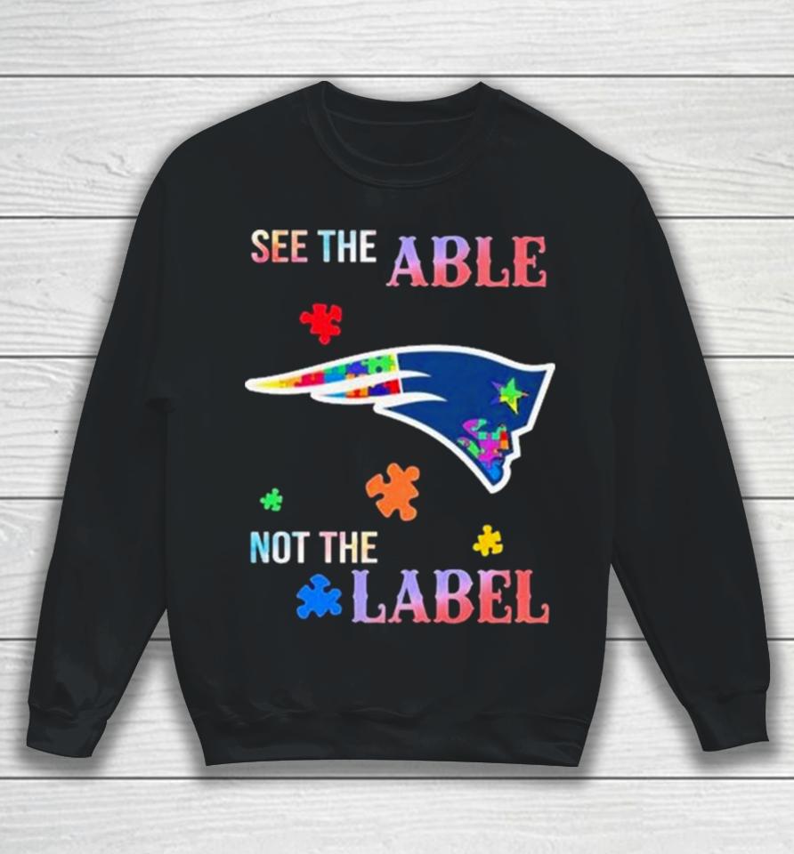 New England Patriots Autism Awareness See The Able Not The Label Sweatshirt