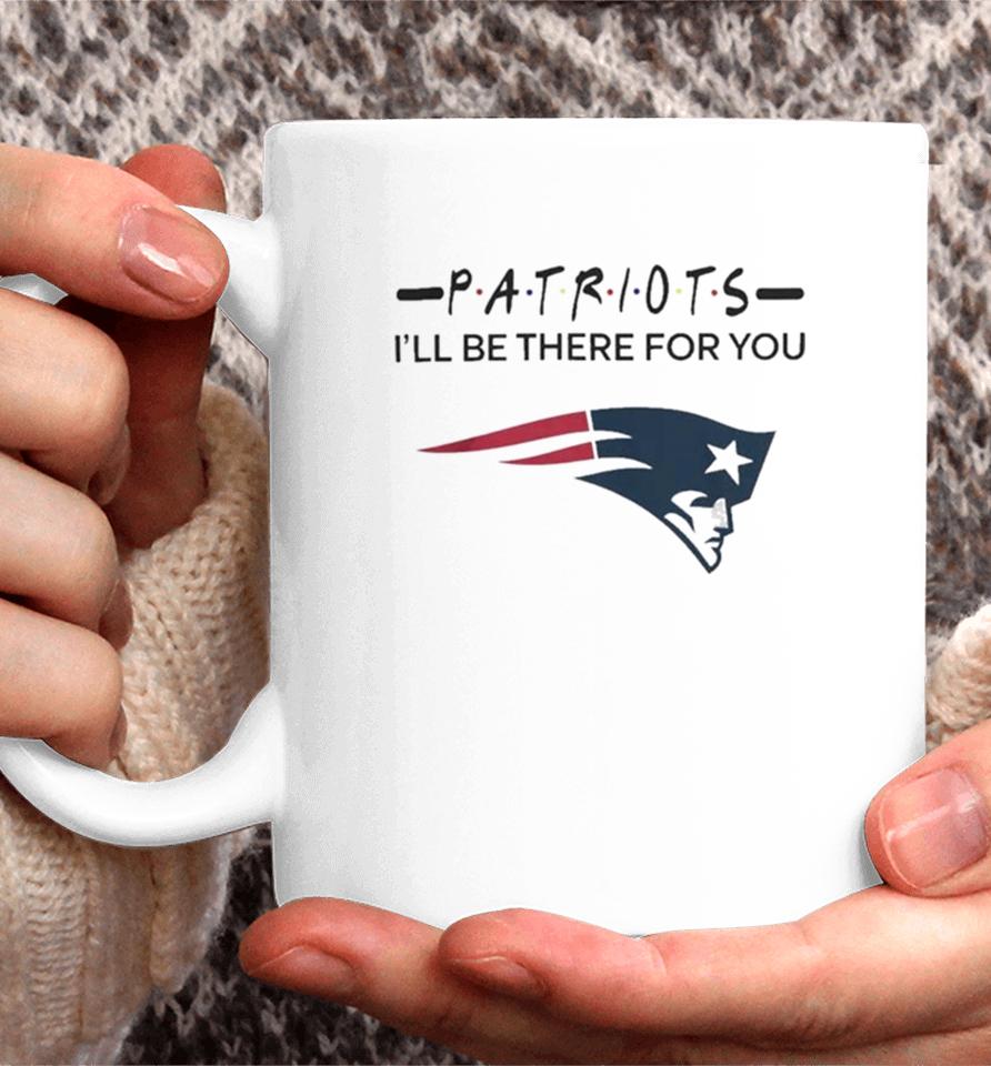 New England Patriots Nfl I’ll Be There For You Logo Coffee Mug
