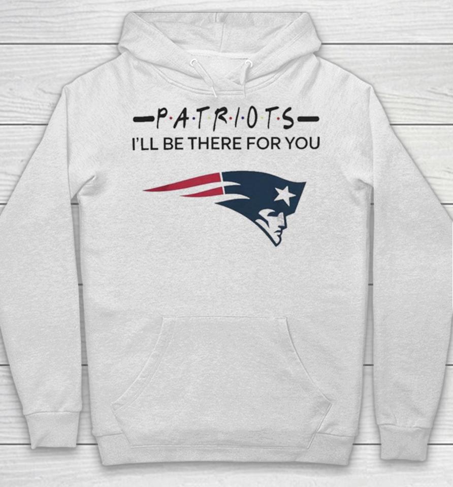 New England Patriots Nfl I’ll Be There For You Logo Hoodie