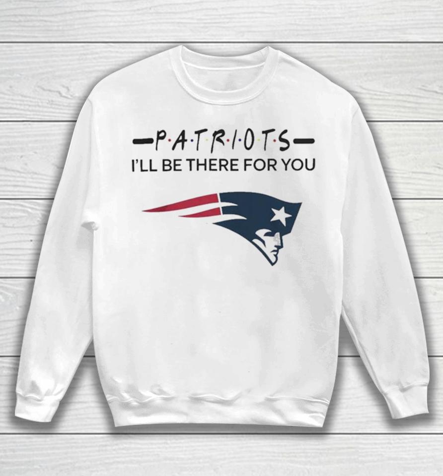 New England Patriots Nfl I’ll Be There For You Logo Sweatshirt
