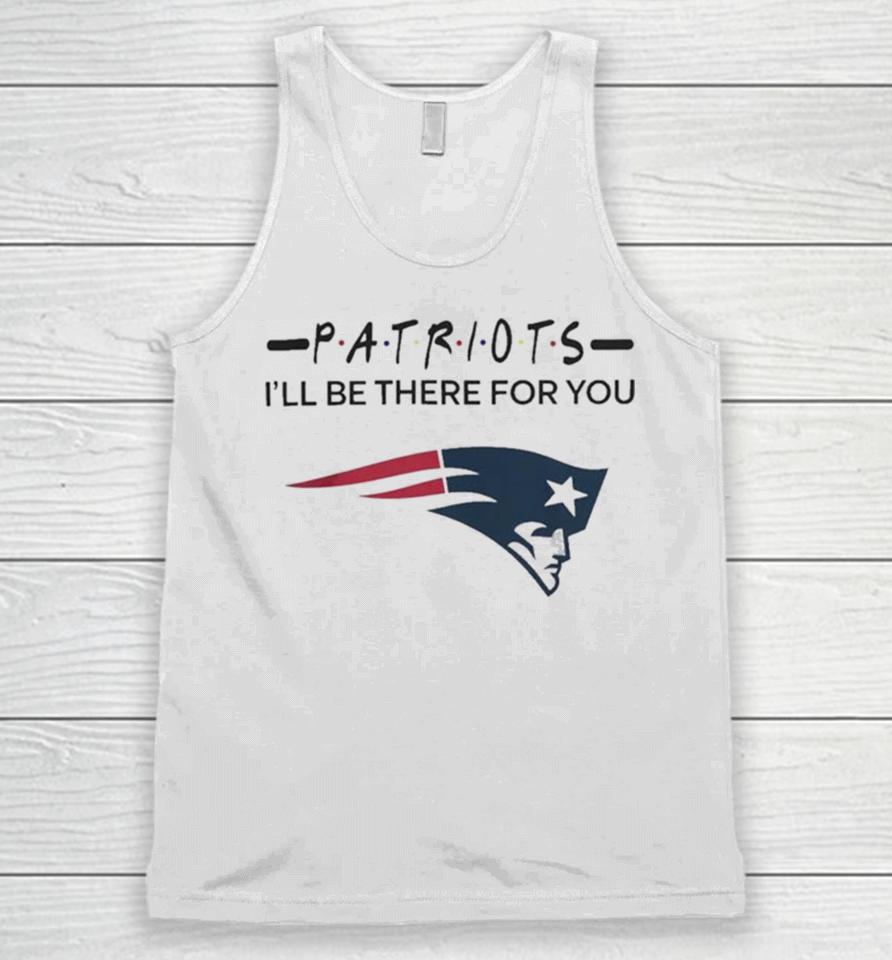 New England Patriots Nfl I’ll Be There For You Logo Unisex Tank Top