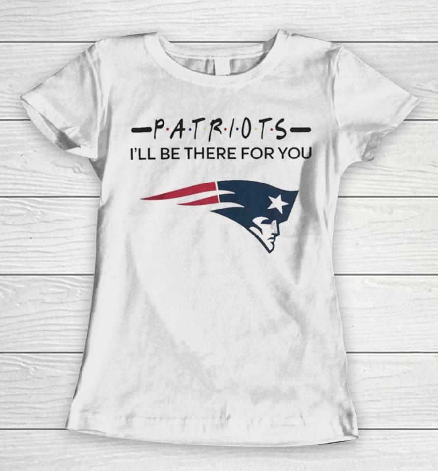 New England Patriots Nfl I’ll Be There For You Logo Women T-Shirt