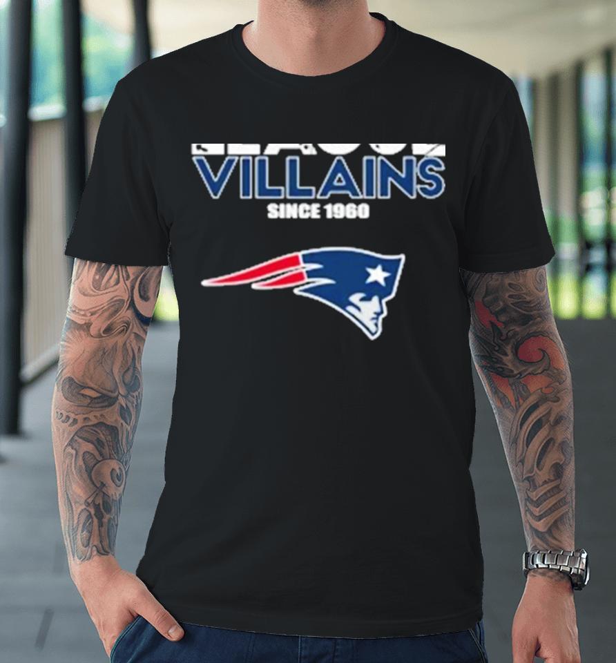 New England Patriots Nfl League Villains Since 1960 Premium T-Shirt