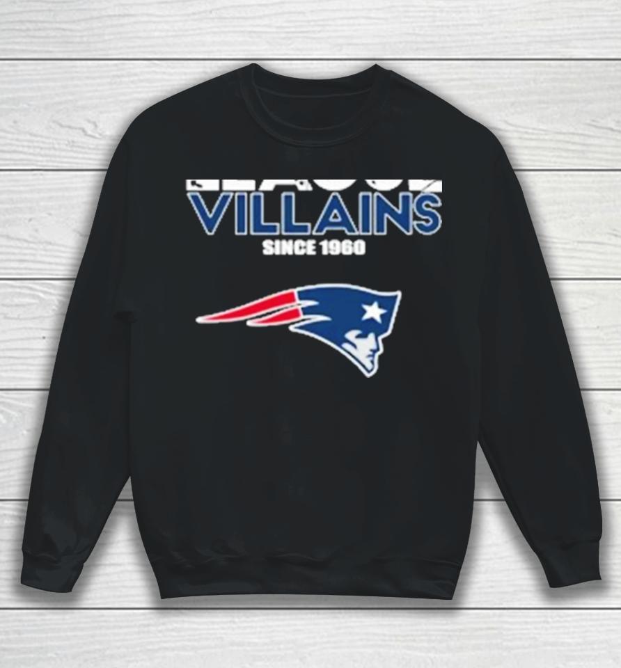 New England Patriots Nfl League Villains Since 1960 Sweatshirt