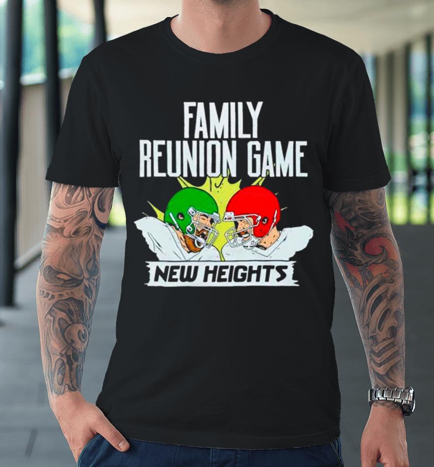 New Heights Family Reunion Game Rematch Premium T-Shirt