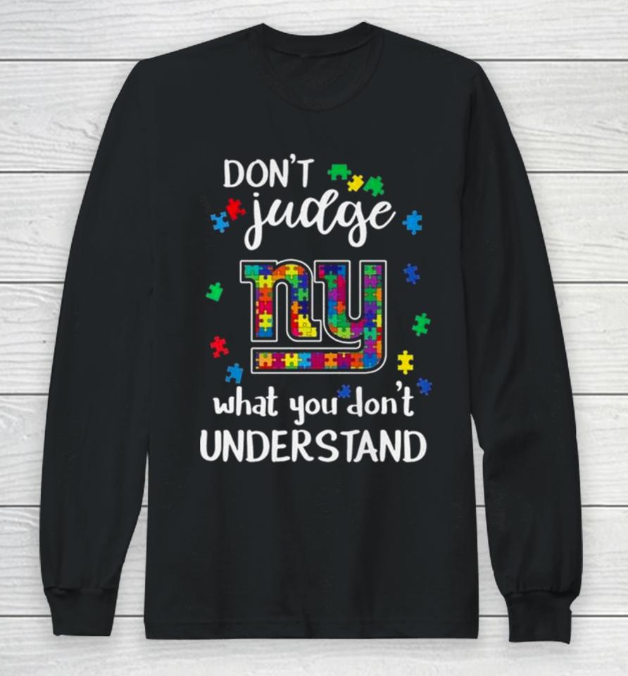 New York Giants Autism Don’t Judge What You Don’t Understand Long Sleeve T-Shirt