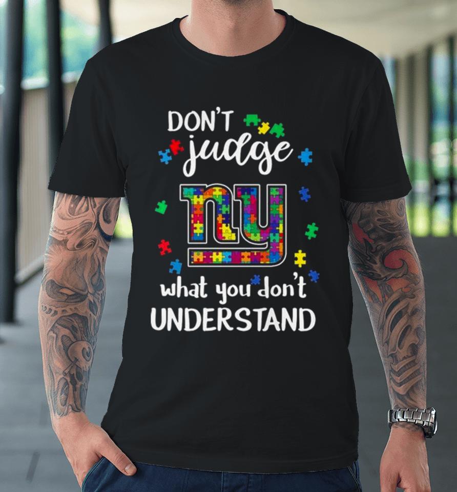 New York Giants Autism Don’t Judge What You Don’t Understand Premium T-Shirt