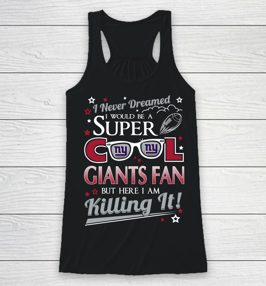 New York Giants Nfl Football I Never Dreamed I Would Be Super Cool Fan Racerback Tank