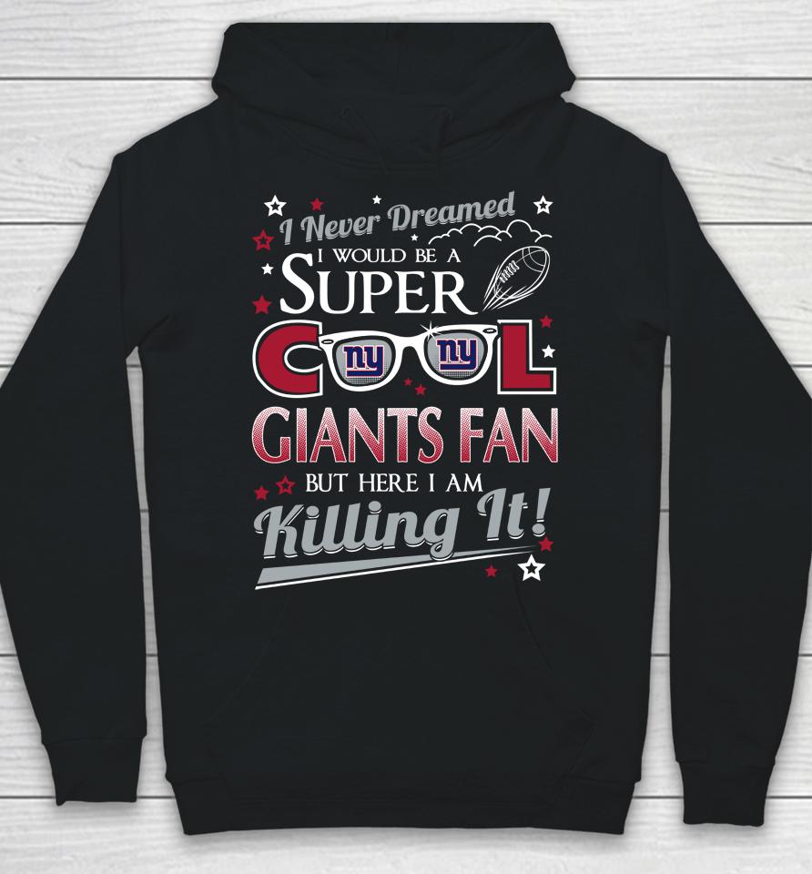 New York Giants Nfl Football I Never Dreamed I Would Be Super Cool Fan Hoodie