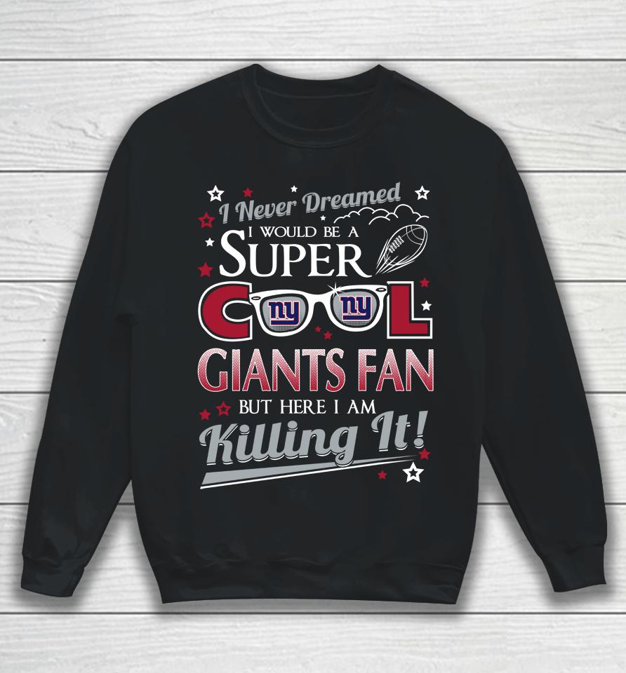 New York Giants Nfl Football I Never Dreamed I Would Be Super Cool Fan Sweatshirt