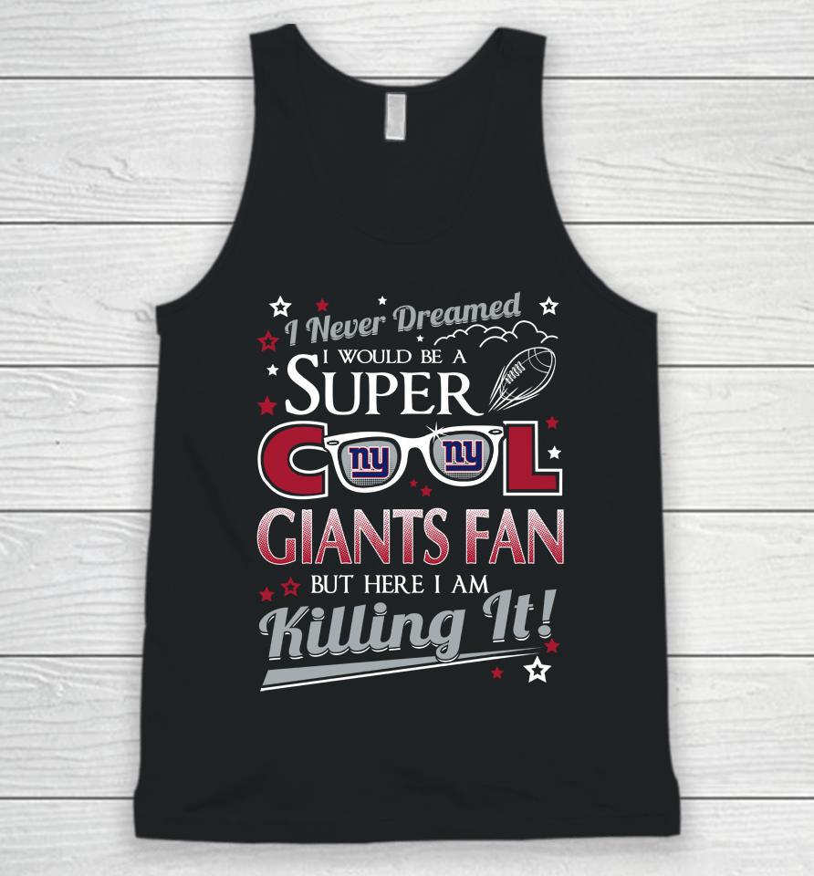 New York Giants Nfl Football I Never Dreamed I Would Be Super Cool Fan Unisex Tank Top