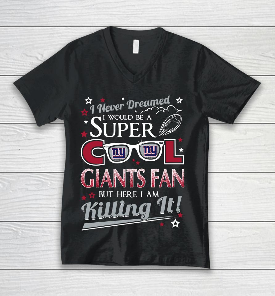 New York Giants Nfl Football I Never Dreamed I Would Be Super Cool Fan Unisex V-Neck T-Shirt