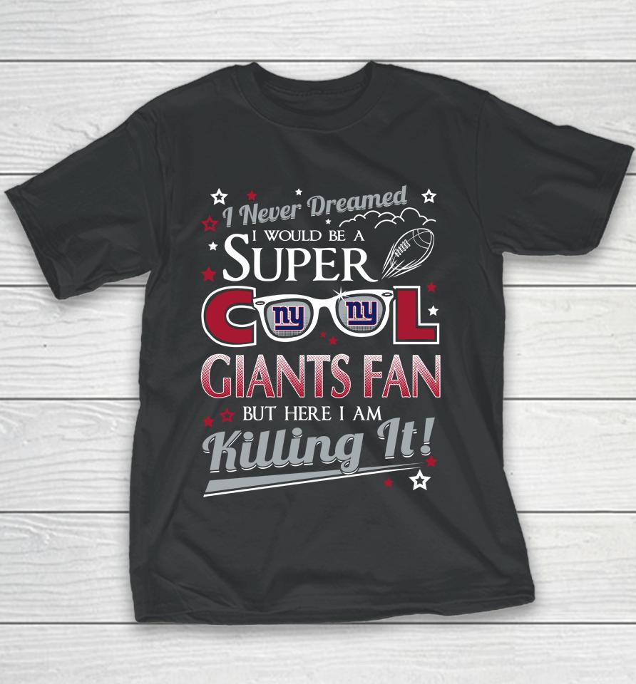 New York Giants Nfl Football I Never Dreamed I Would Be Super Cool Fan Youth T-Shirt