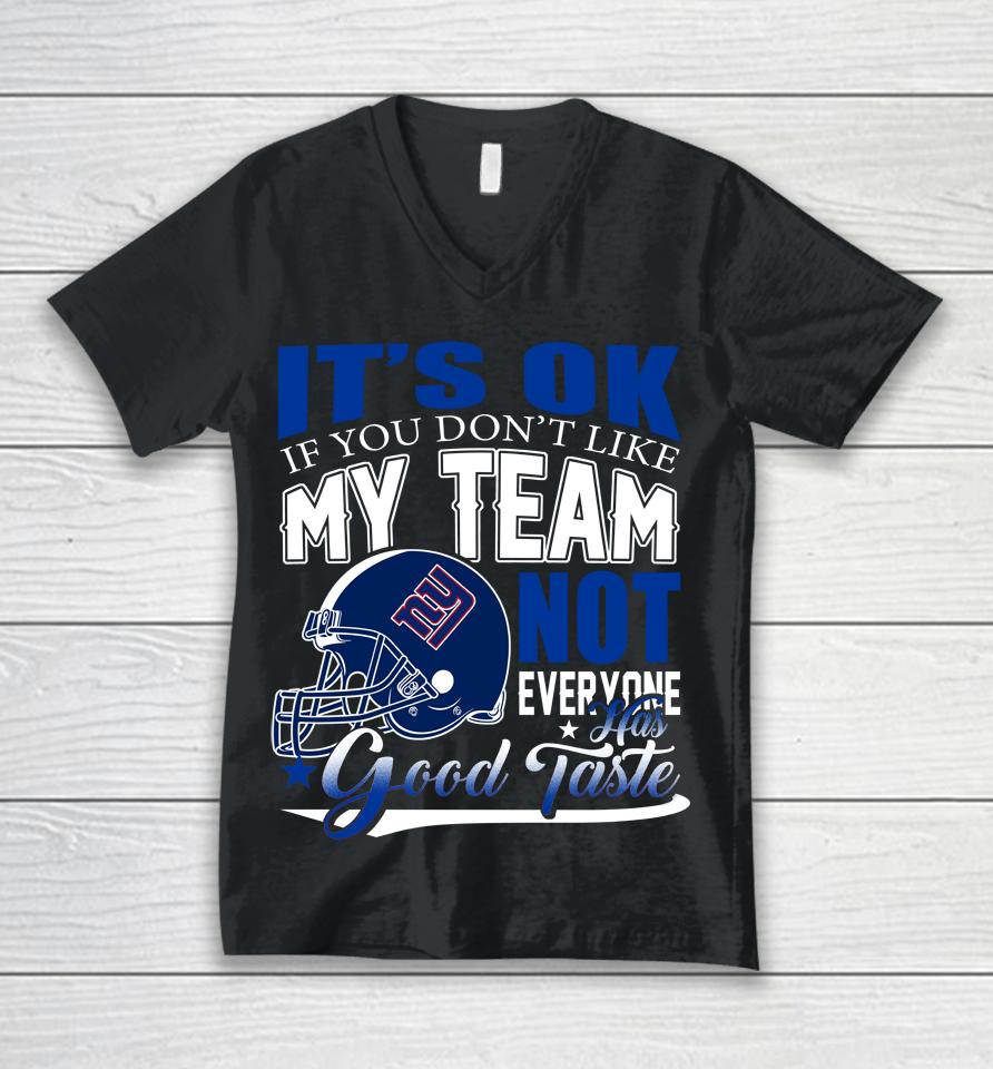New York Giants Nfl Football You Don't Like My Team Not Everyone Has Good Taste Unisex V-Neck T-Shirt