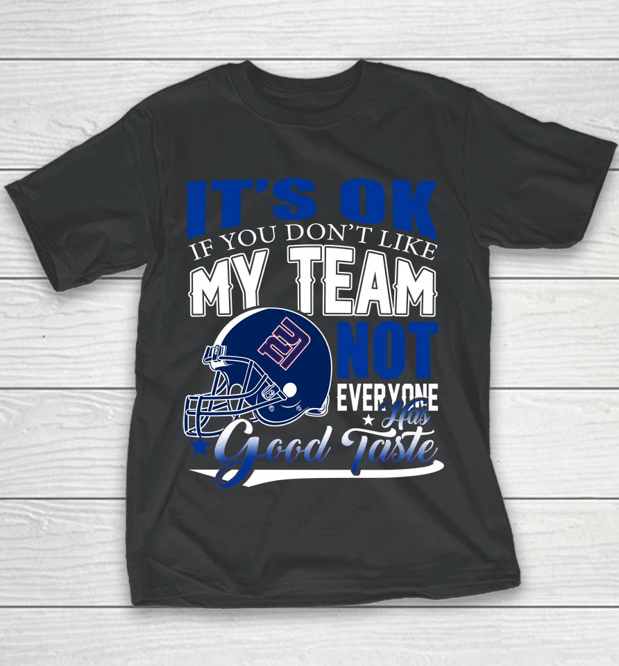 New York Giants Nfl Football You Don't Like My Team Not Everyone Has Good Taste Youth T-Shirt
