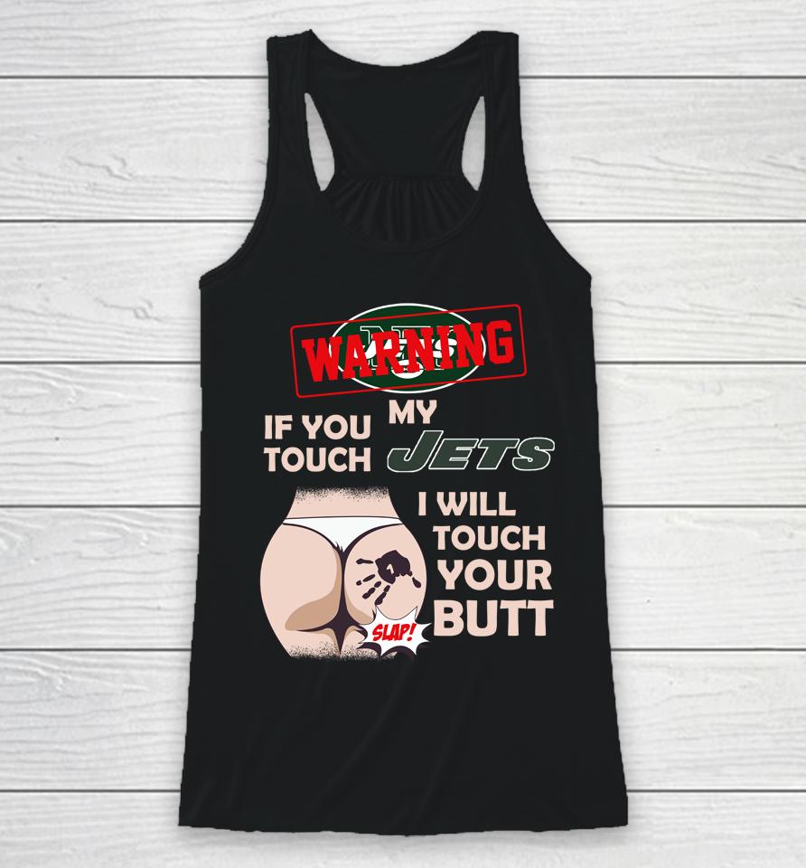 New York Jets Nfl Football Warning If You Touch My Team I Will Touch My Butt Racerback Tank