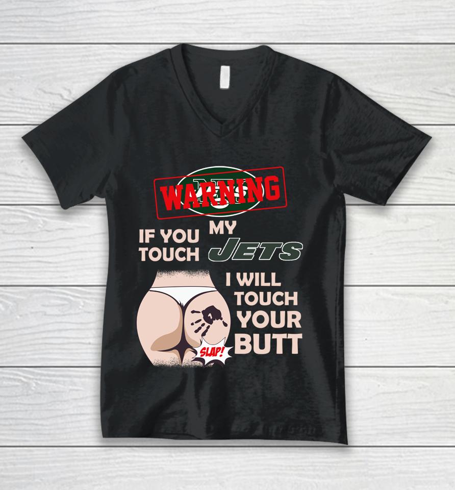 New York Jets Nfl Football Warning If You Touch My Team I Will Touch My Butt Unisex V-Neck T-Shirt
