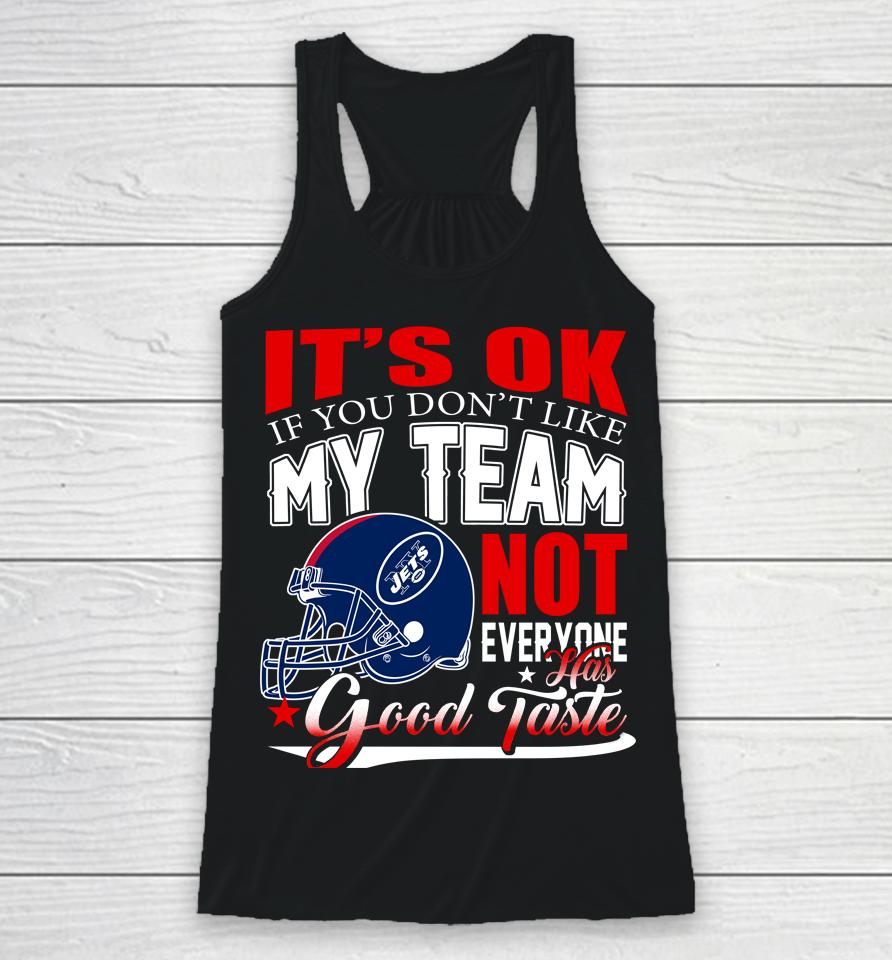 New York Jets Nfl Football You Don't Like My Team Not Everyone Has Good Taste Racerback Tank
