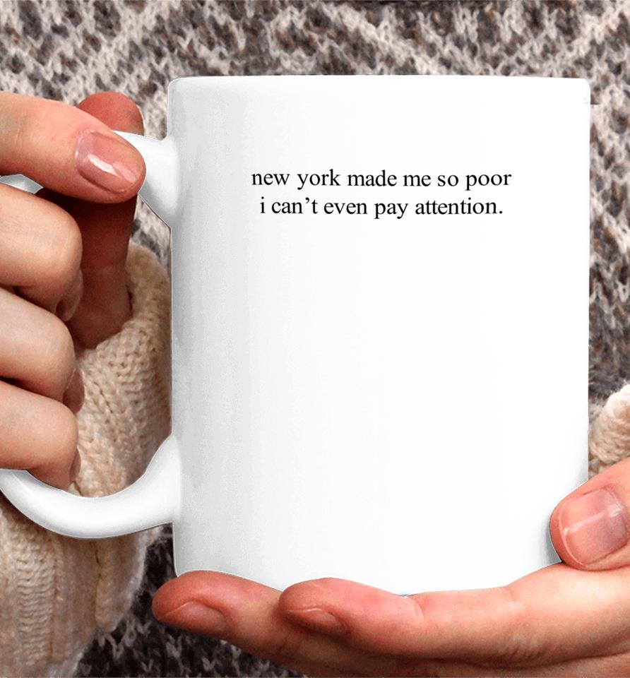New York Made Me So Poor I Can't Even Pay Attention Coffee Mug