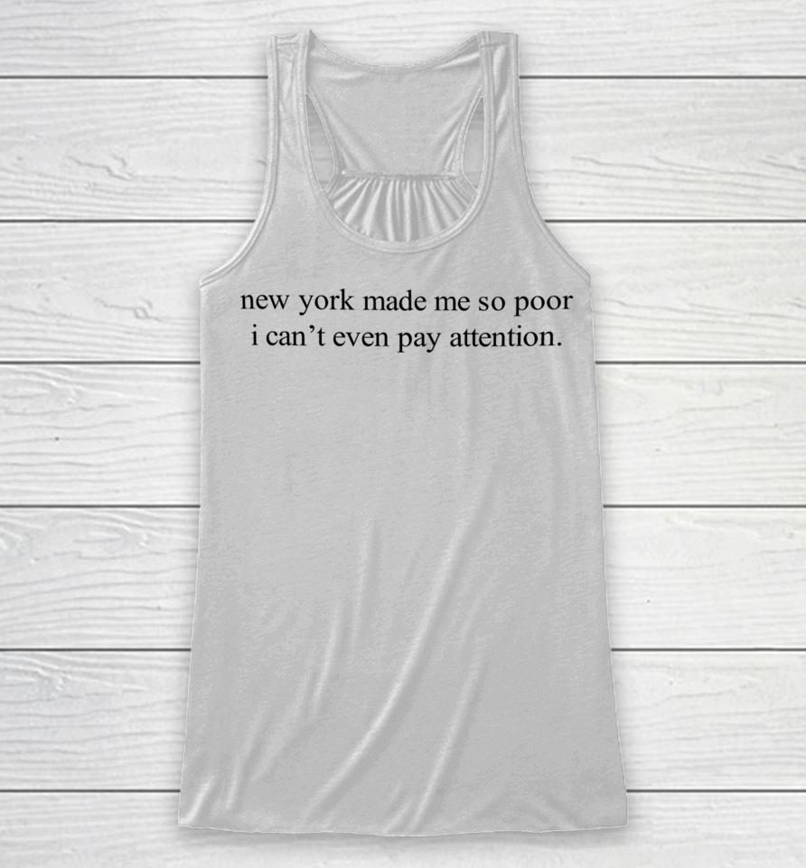 New York Made Me So Poor I Can't Even Pay Attention Racerback Tank