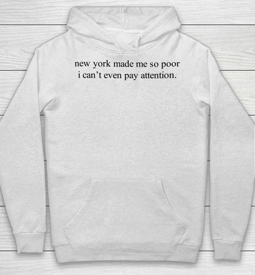 New York Made Me So Poor I Can't Even Pay Attention Hoodie