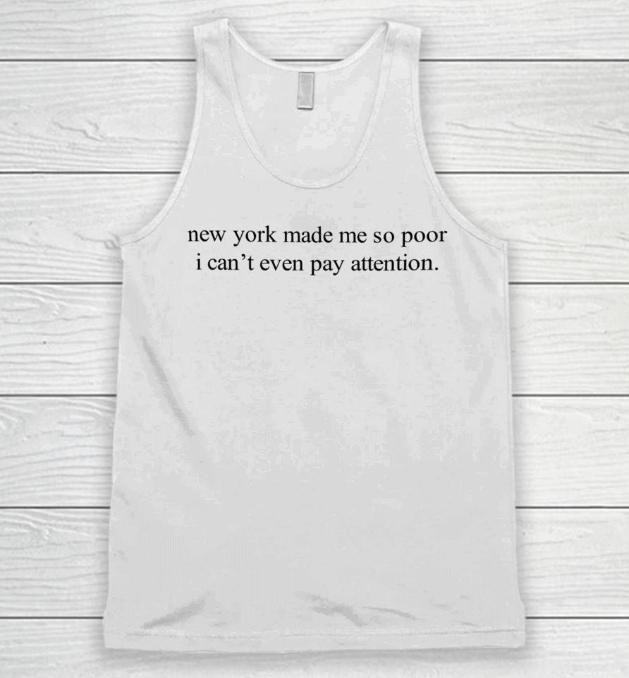 New York Made Me So Poor I Can't Even Pay Attention Unisex Tank Top