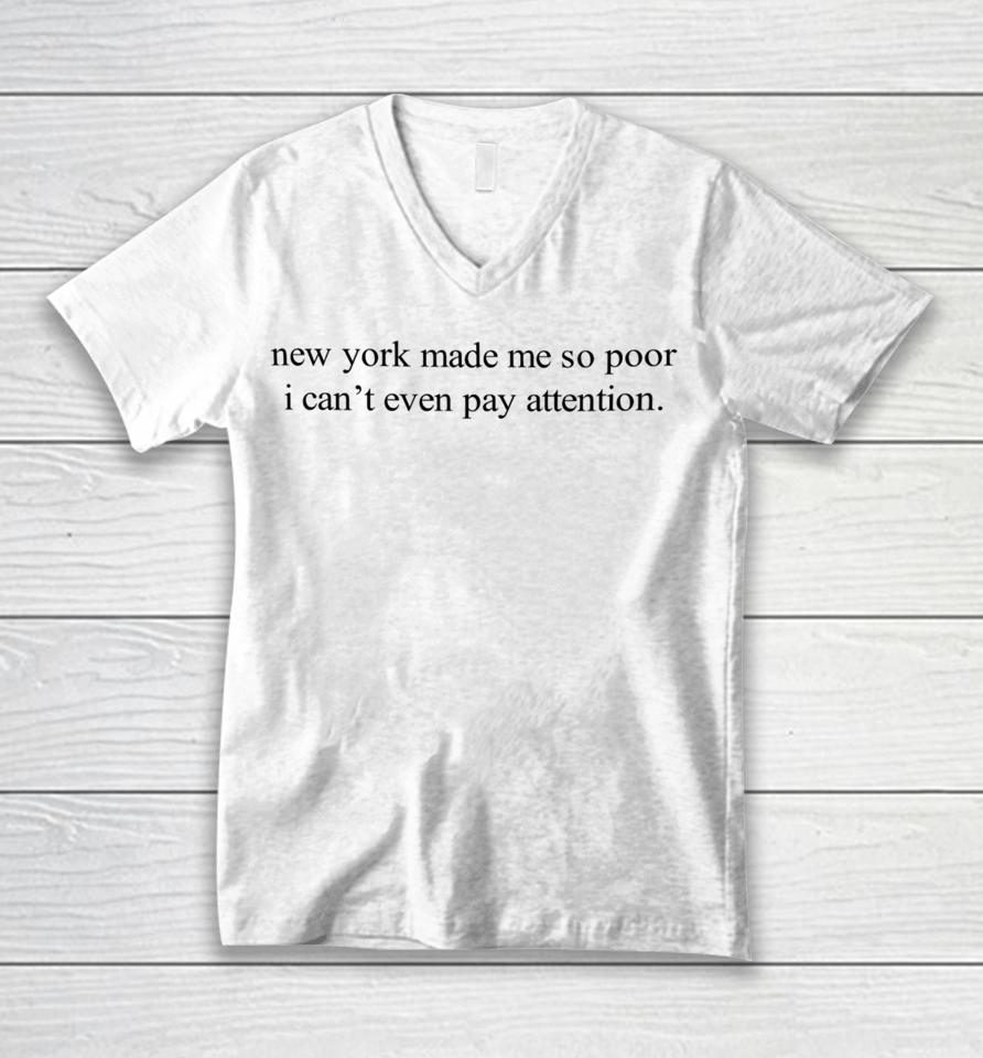 New York Made Me So Poor I Can't Even Pay Attention Unisex V-Neck T-Shirt