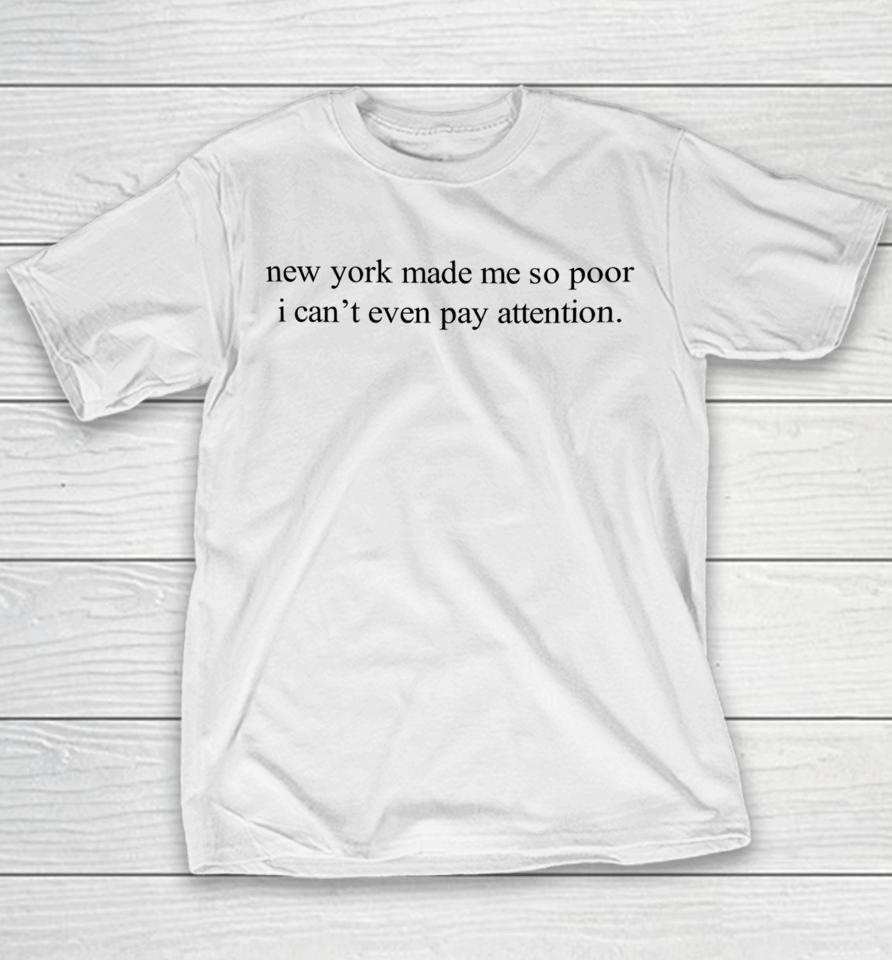 New York Made Me So Poor I Can't Even Pay Attention Youth T-Shirt