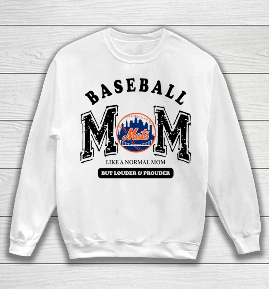 New York Mets Logo Baseball Mom Like A Normal Mom But Louder And Prouder Sweatshirt
