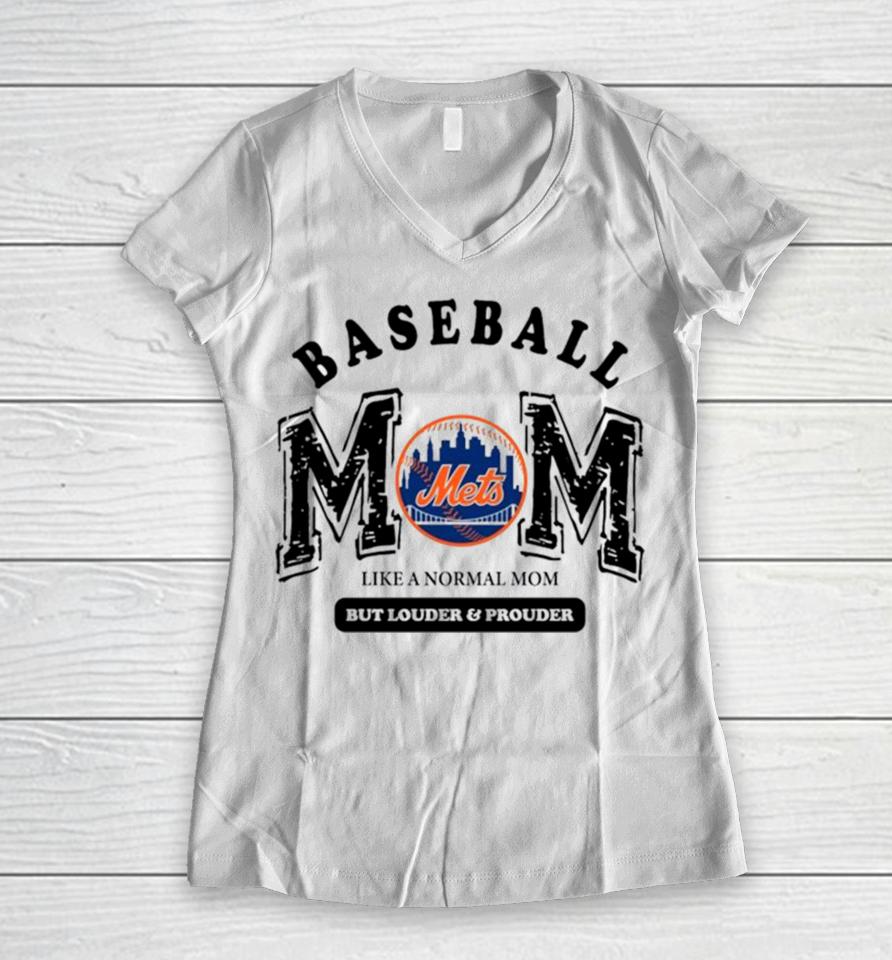 New York Mets Logo Baseball Mom Like A Normal Mom But Louder And Prouder Women V-Neck T-Shirt