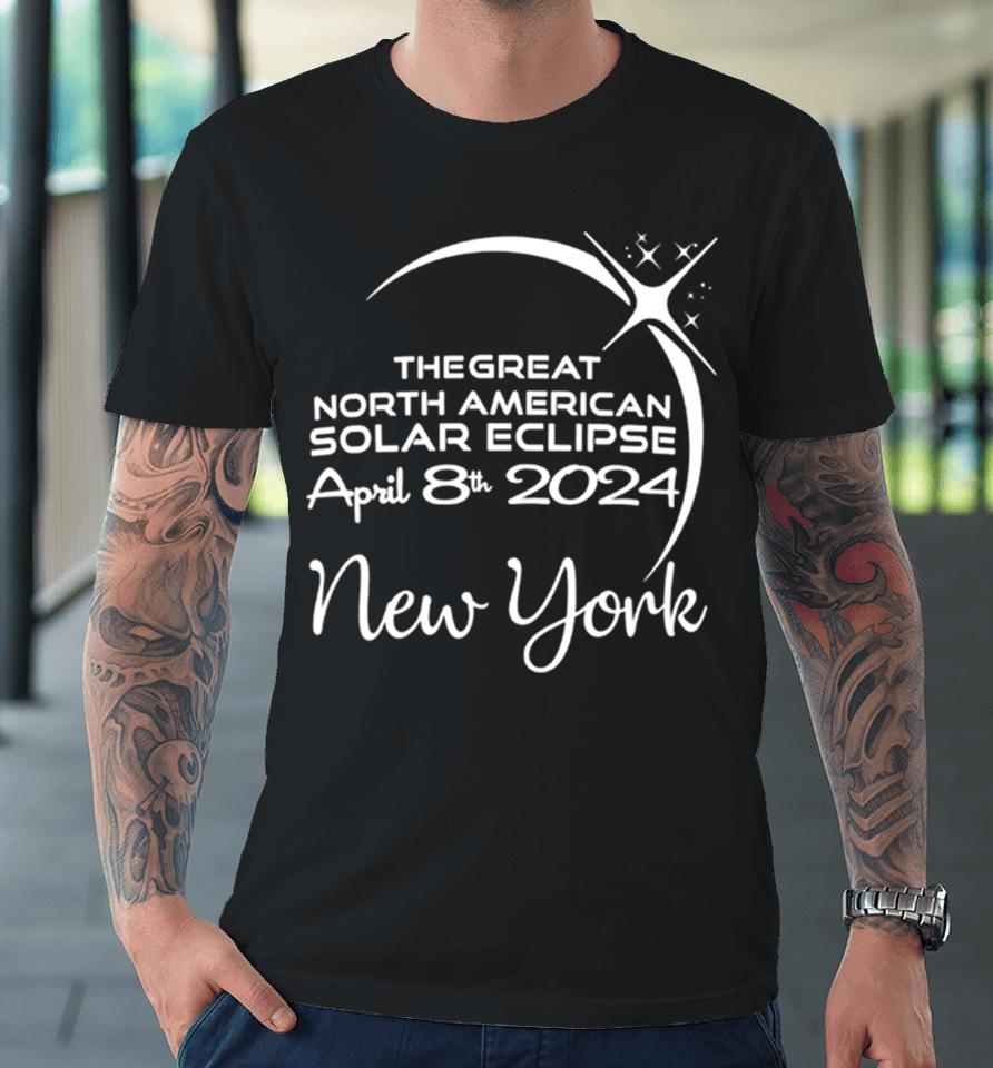 New York The Great North American Solar Eclipse April 8Th 2024 Premium T-Shirt
