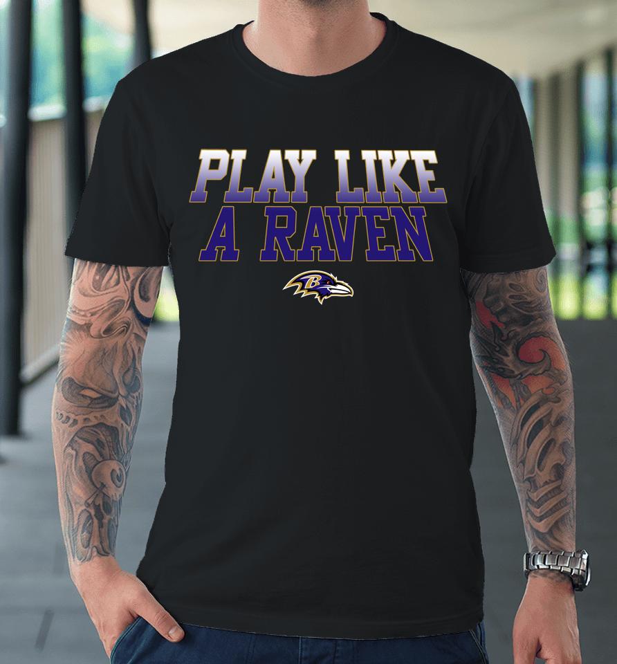 Nfl Baltimore Ravens Play Like A Raven Statement Logo Premium T-Shirt