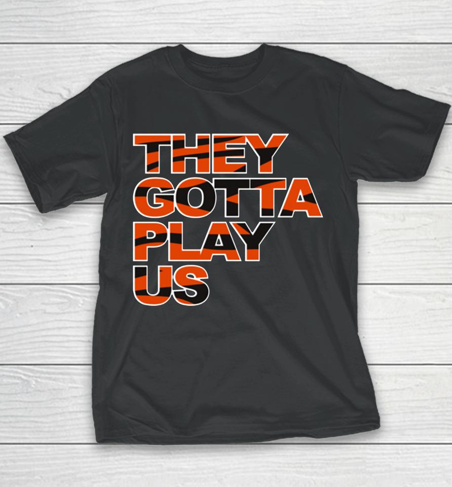 Nfl Cincinnati Bengals Football They Gotta Play Us Youth T-Shirt