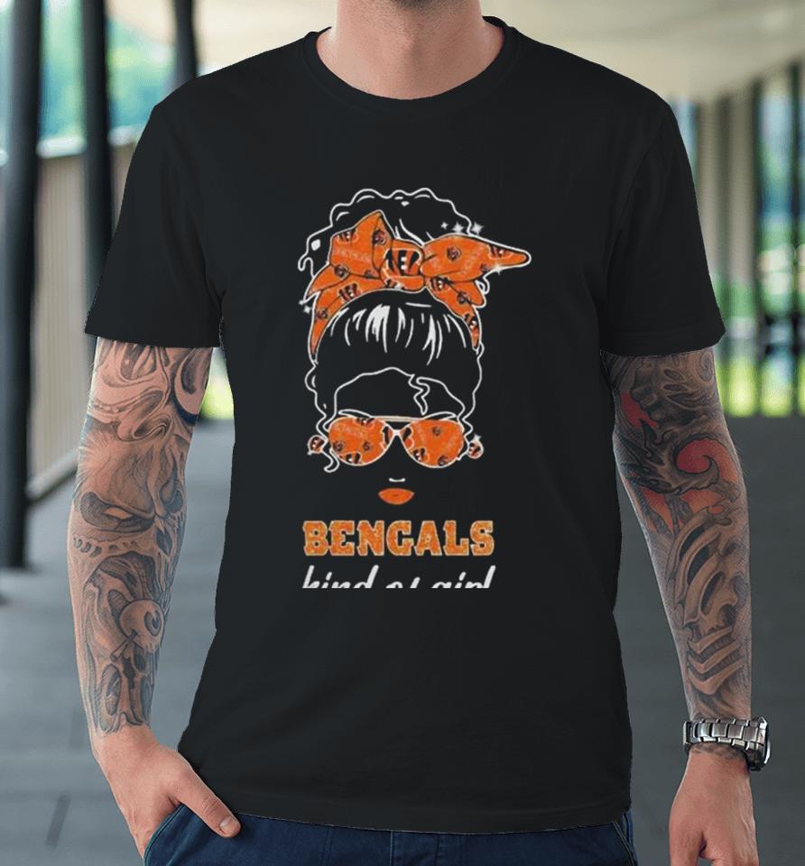 Nfl Cincinnati Bengals Kind Of Girl 2024 Premium T-Shirt