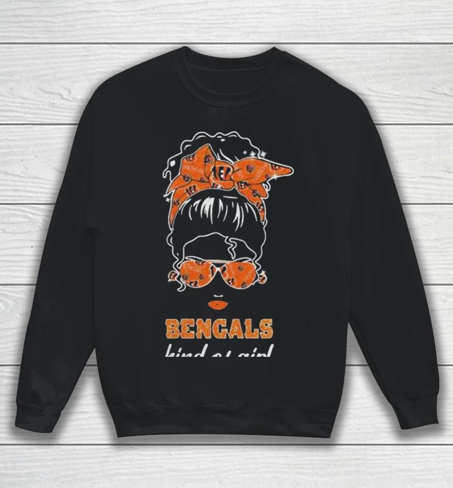 Nfl Cincinnati Bengals Kind Of Girl 2024 Sweatshirt