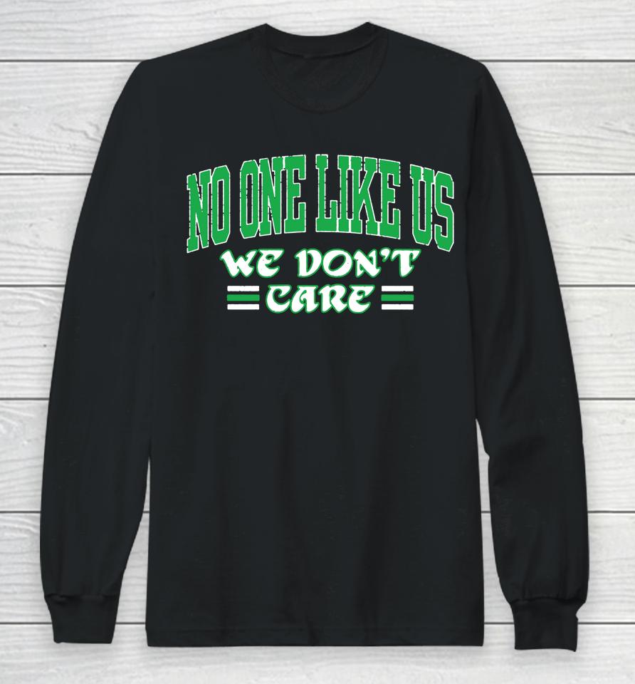 Nfl Eagles No One Like Us We Don't Care Long Sleeve T-Shirt