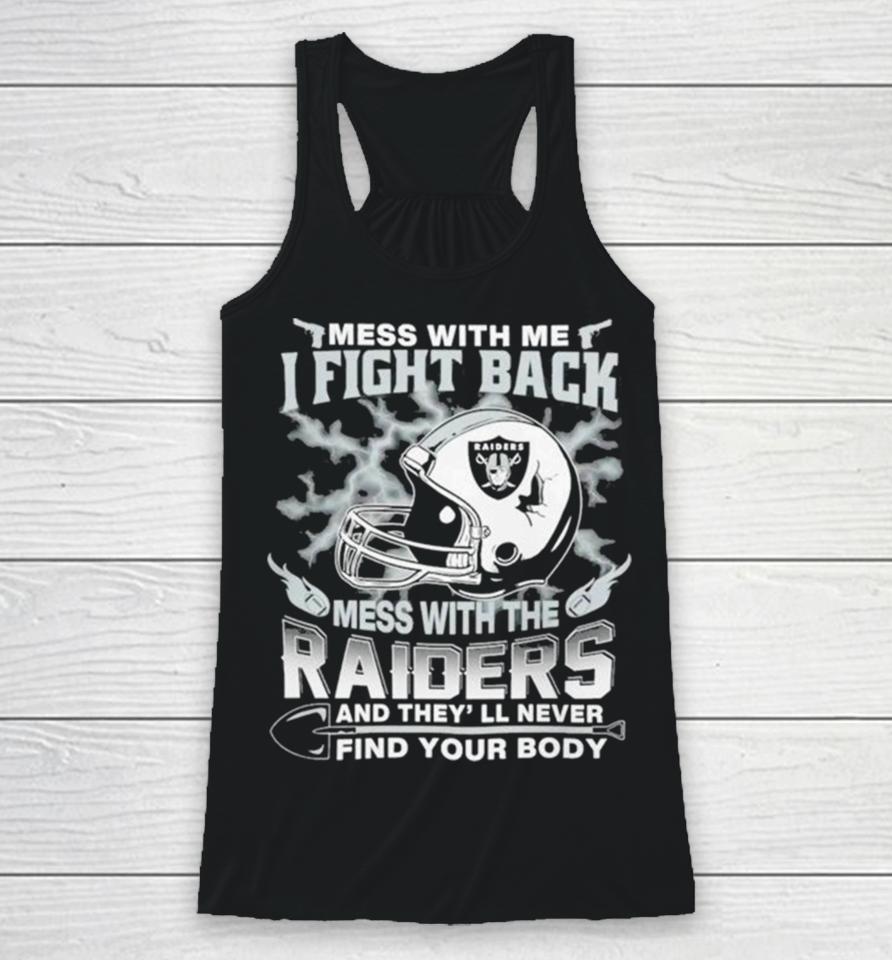 Nfl Football Las Vegas Raiders Mess With Me I Fight Back Mess With My Team And They’ll Never Find Your Body Racerback Tank