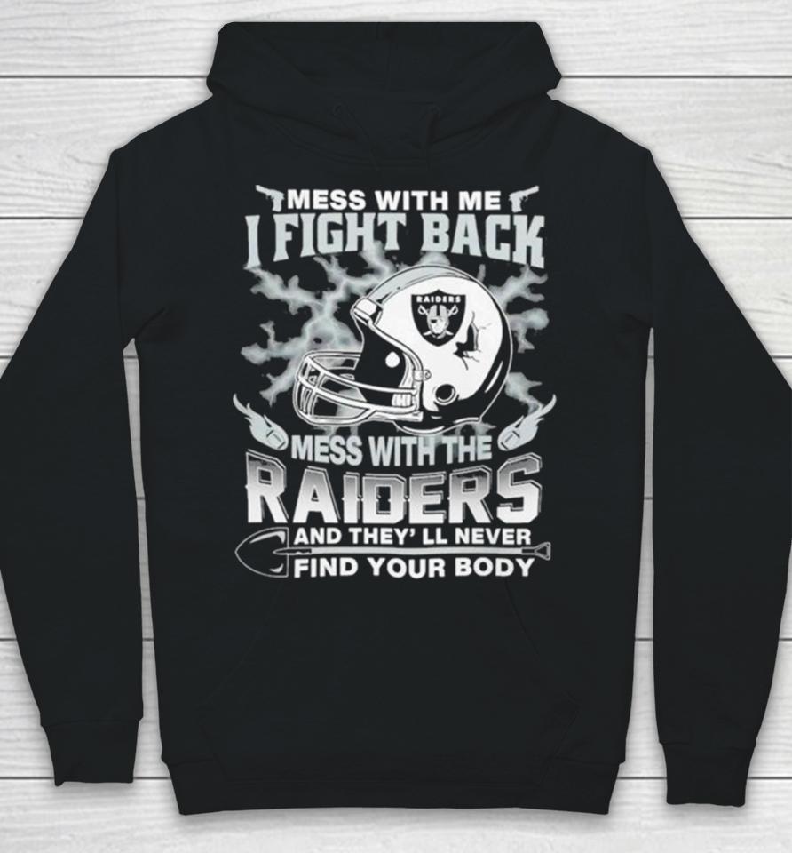 Nfl Football Las Vegas Raiders Mess With Me I Fight Back Mess With My Team And They’ll Never Find Your Body Hoodie