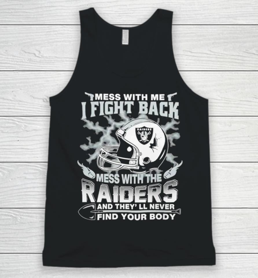 Nfl Football Las Vegas Raiders Mess With Me I Fight Back Mess With My Team And They’ll Never Find Your Body Unisex Tank Top