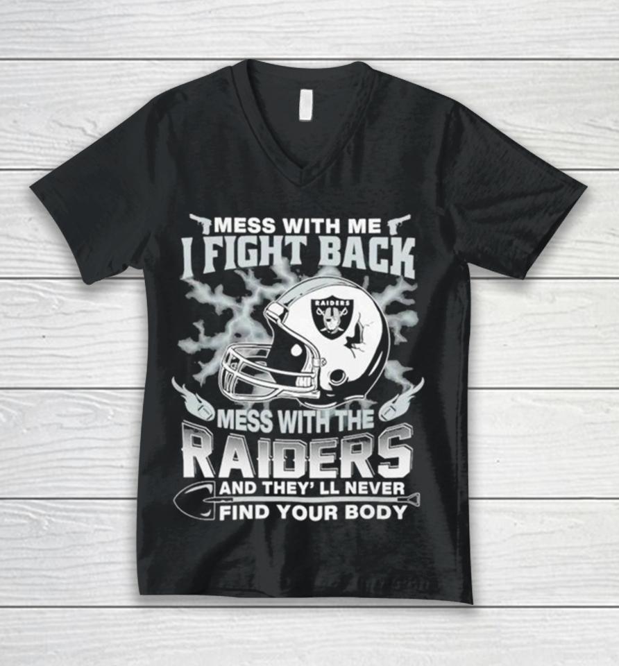 Nfl Football Las Vegas Raiders Mess With Me I Fight Back Mess With My Team And They’ll Never Find Your Body Unisex V-Neck T-Shirt