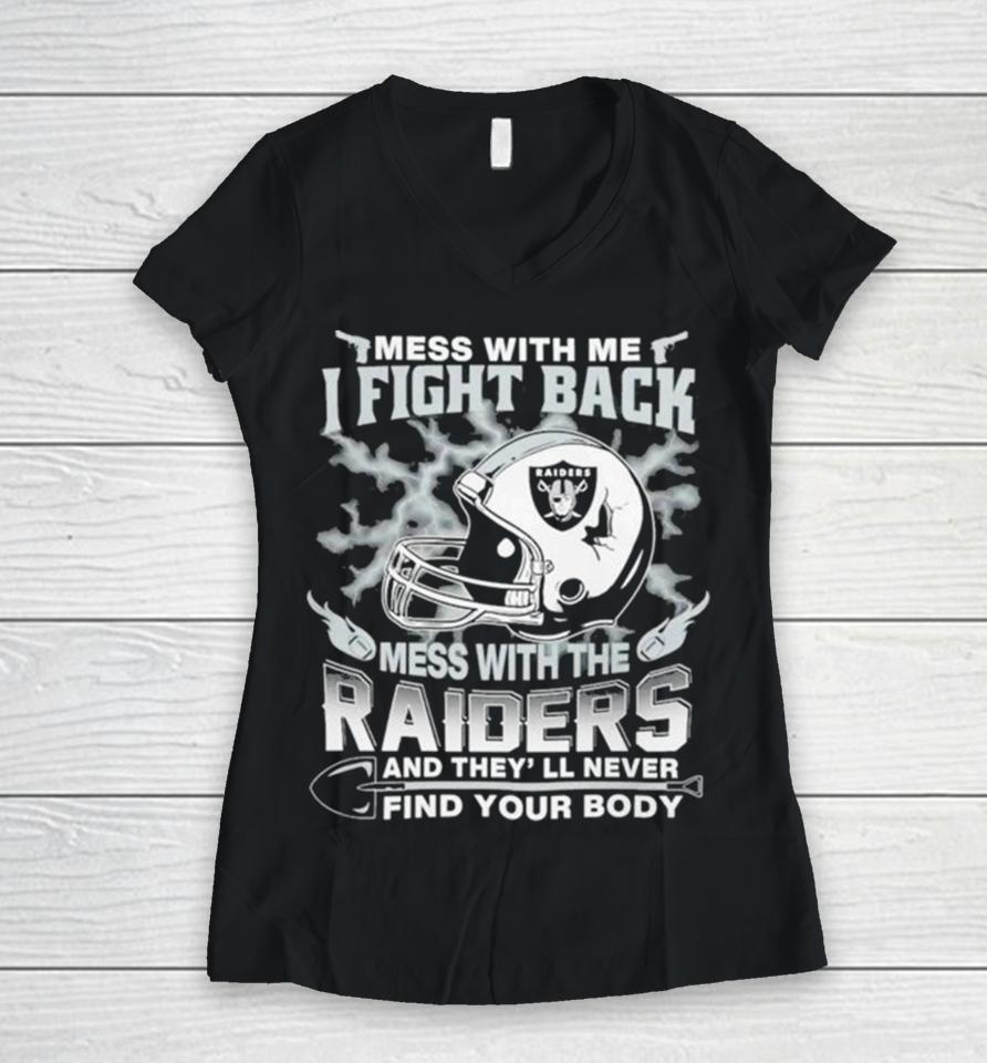 Nfl Football Las Vegas Raiders Mess With Me I Fight Back Mess With My Team And They’ll Never Find Your Body Women V-Neck T-Shirt