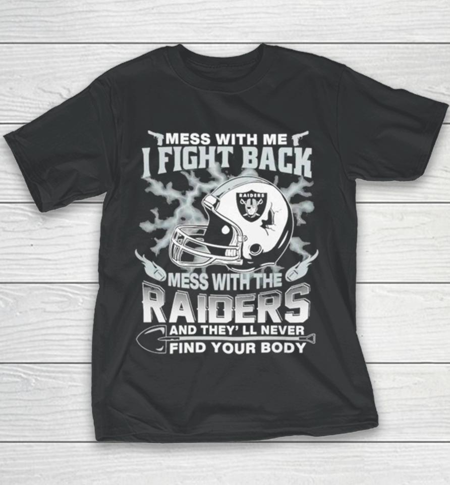 Nfl Football Las Vegas Raiders Mess With Me I Fight Back Mess With My Team And They’ll Never Find Your Body Youth T-Shirt