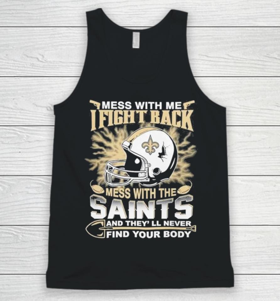 Nfl Football New Orleans Saints Mess With Me I Fight Back Mess With My Team And They’ll Never Find Your Body Unisex Tank Top