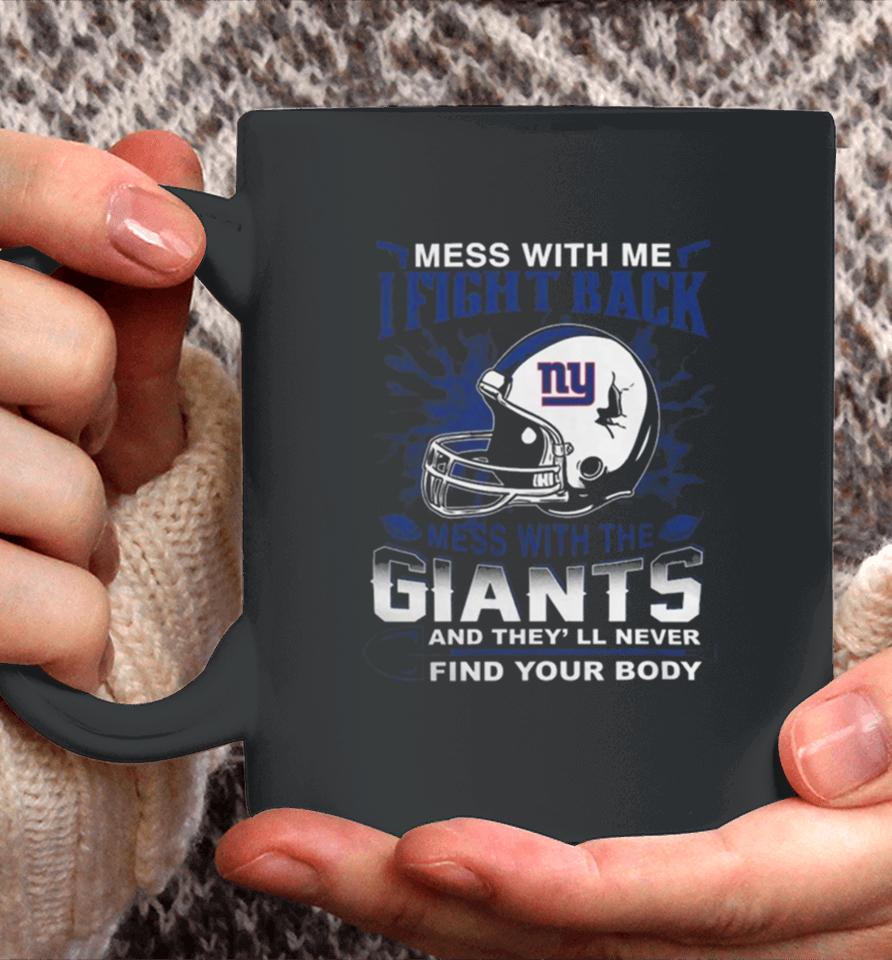 Nfl Football New York Giants Mess With Me I Fight Back Mess With My Team And They’ll Never Find Your Body Coffee Mug