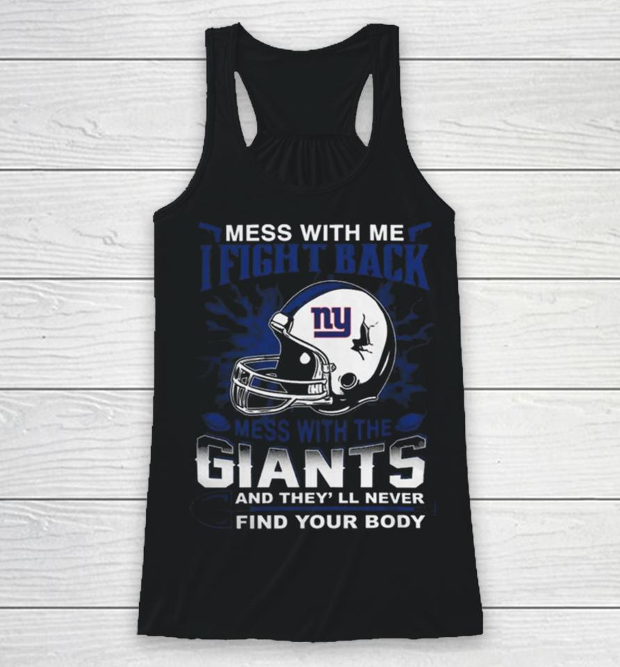 Nfl Football New York Giants Mess With Me I Fight Back Mess With My Team And They’ll Never Find Your Body Racerback Tank