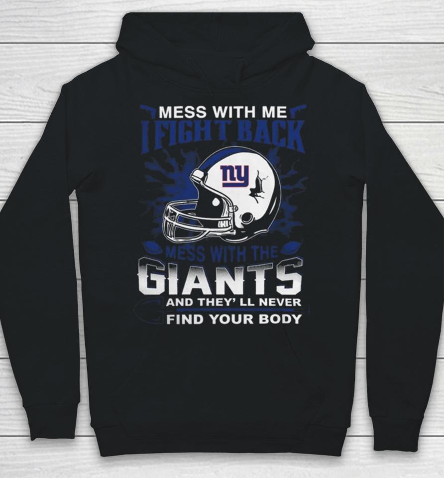 Nfl Football New York Giants Mess With Me I Fight Back Mess With My Team And They’ll Never Find Your Body Hoodie