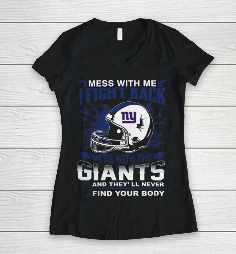 Nfl Football New York Giants Mess With Me I Fight Back Mess With My Team And They’ll Never Find Your Body Women V-Neck T-Shirt