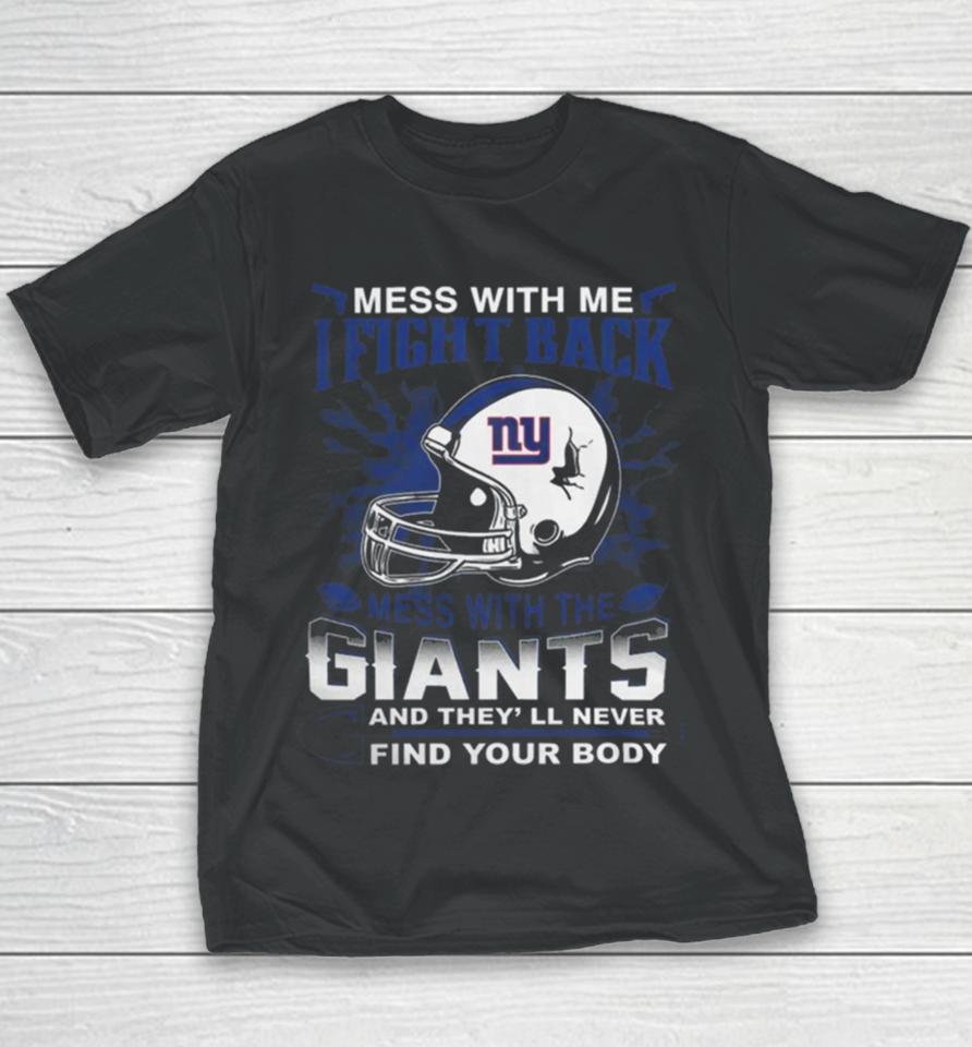Nfl Football New York Giants Mess With Me I Fight Back Mess With My Team And They’ll Never Find Your Body Youth T-Shirt