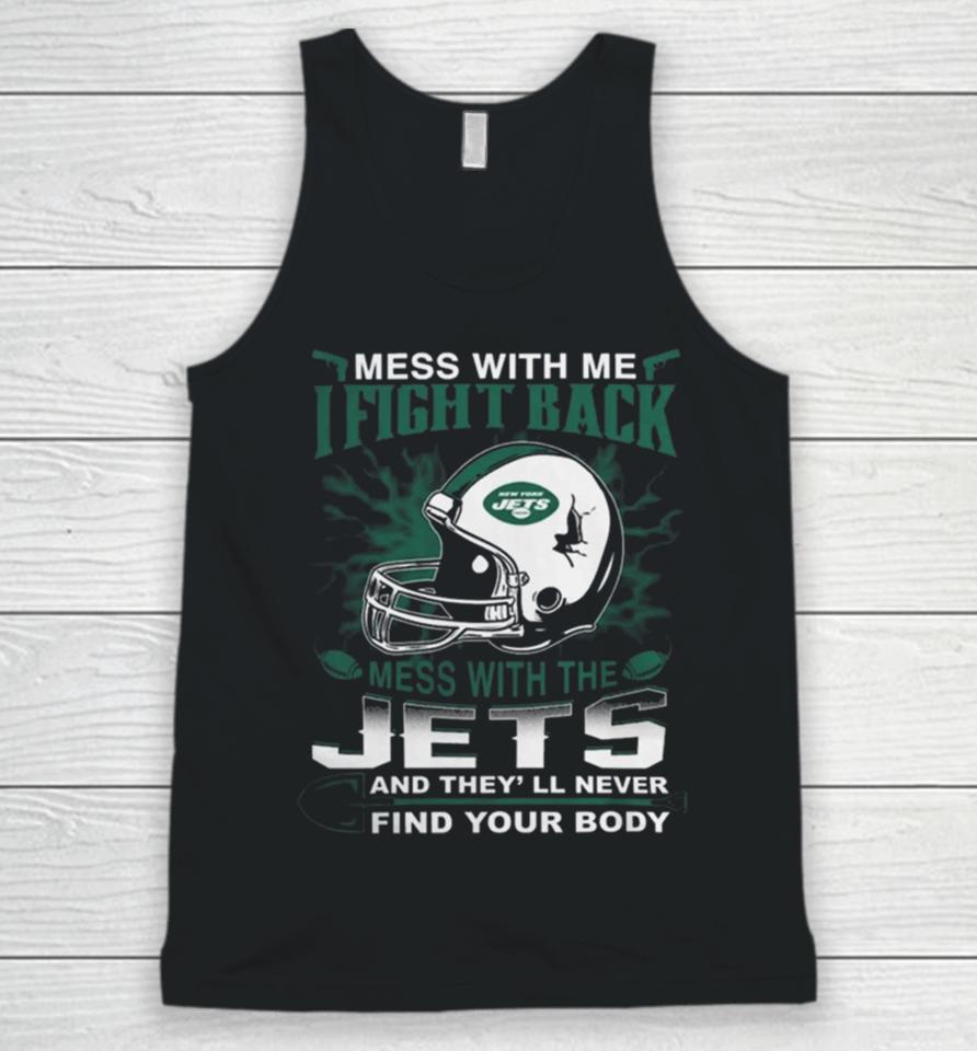 Nfl Football New York Jets Mess With Me I Fight Back Mess With My Team And They’ll Never Find Your Body Unisex Tank Top